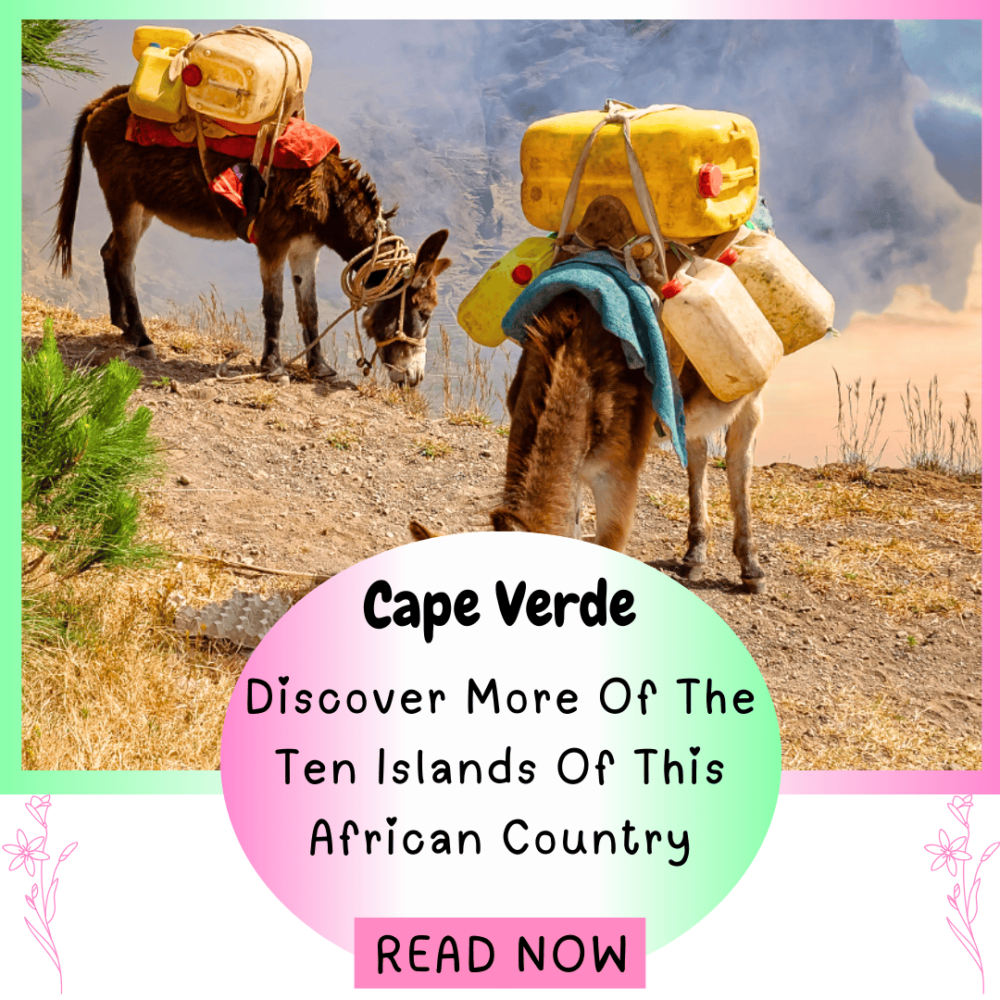 Cape Verde. Discover More Of The Ten Islands Of This African Country.