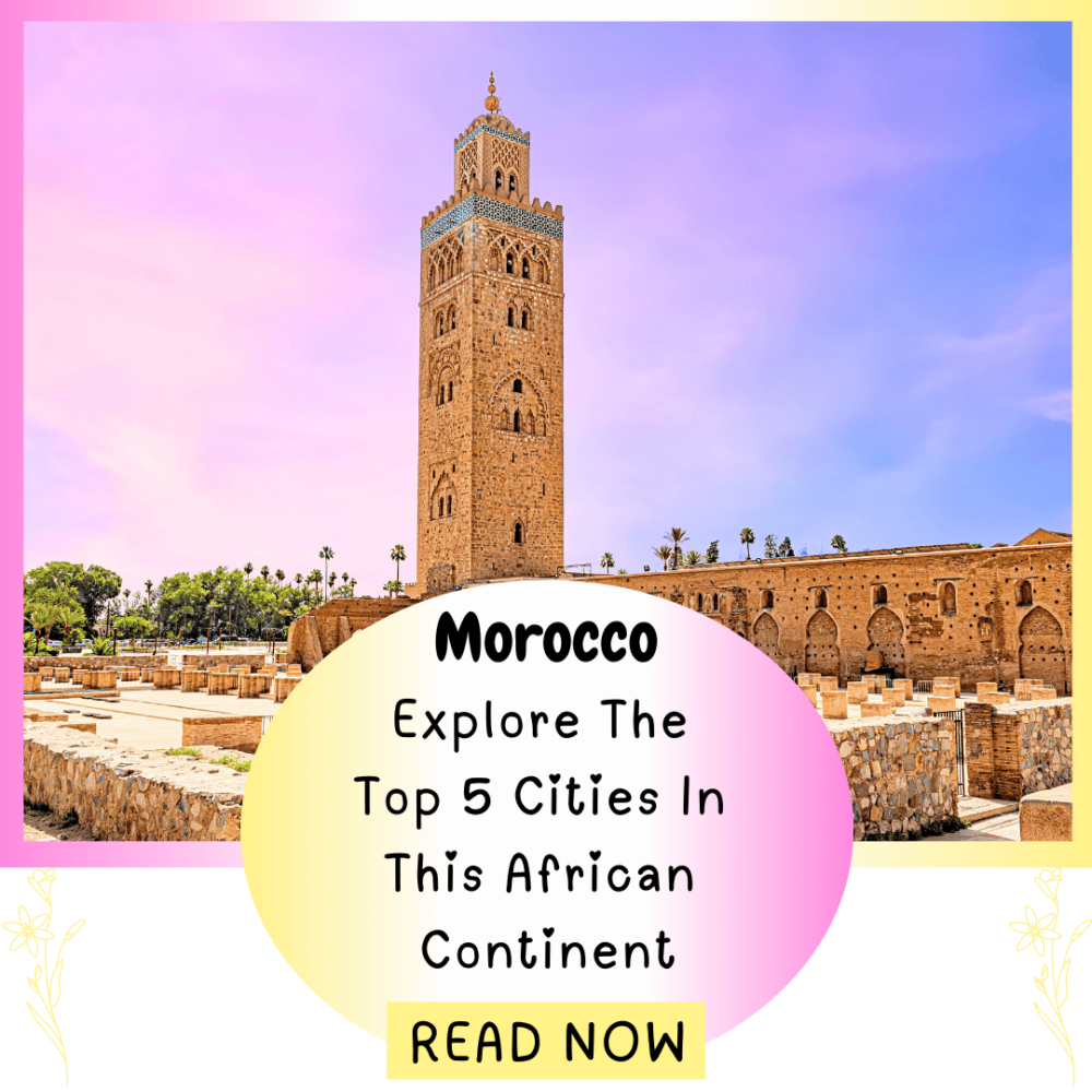 Morocco. Explore The Top 5 Cities In This African Continent. Everything Travel.