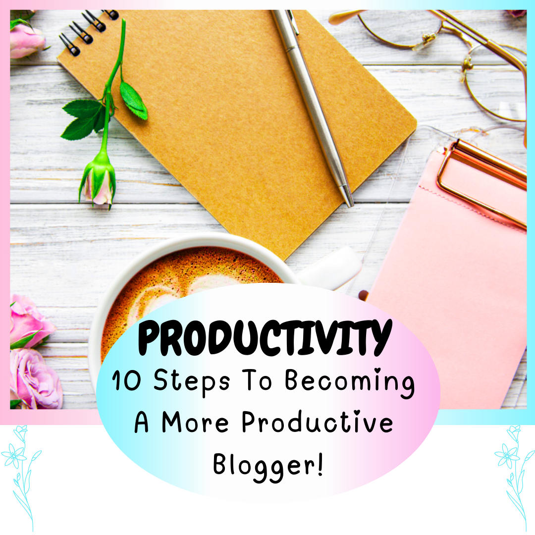 Productivity: 10 Steps To Becoming A More Productive Blogger