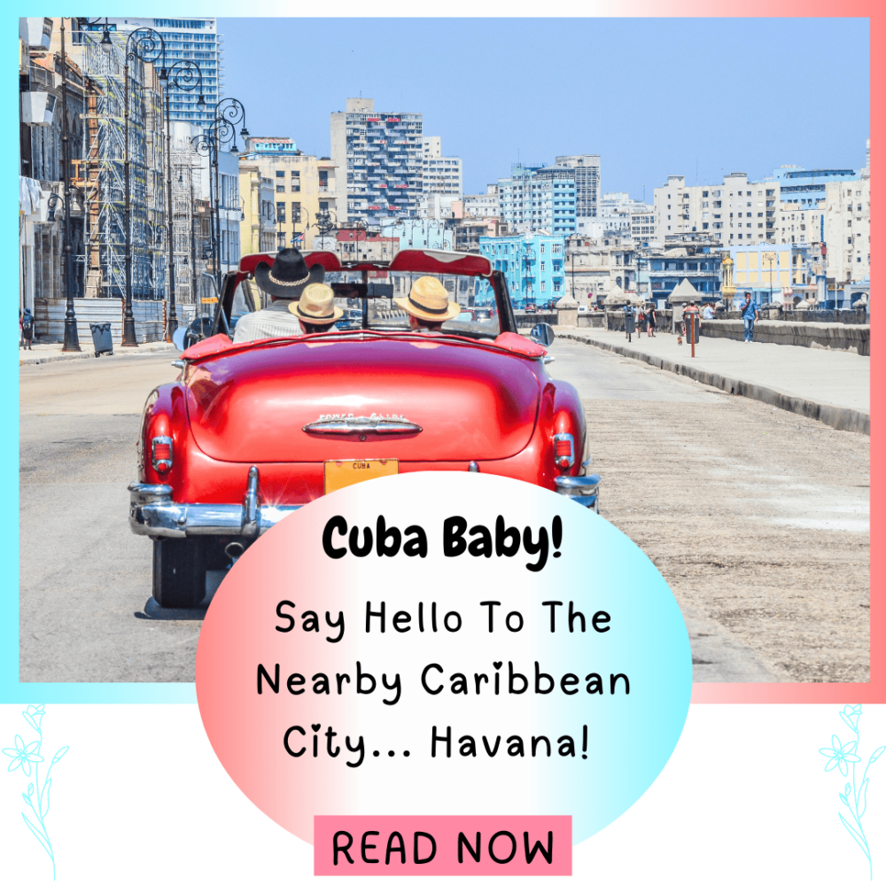 Cuba baby- say hello to the nearby Caribbean City - Havana. Everything travel. Forever Living Yes.