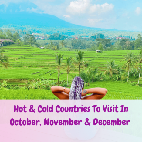 Hot & Cold Countries To Visit In October, November, & December. Everything Travel. Forever Living Yes.